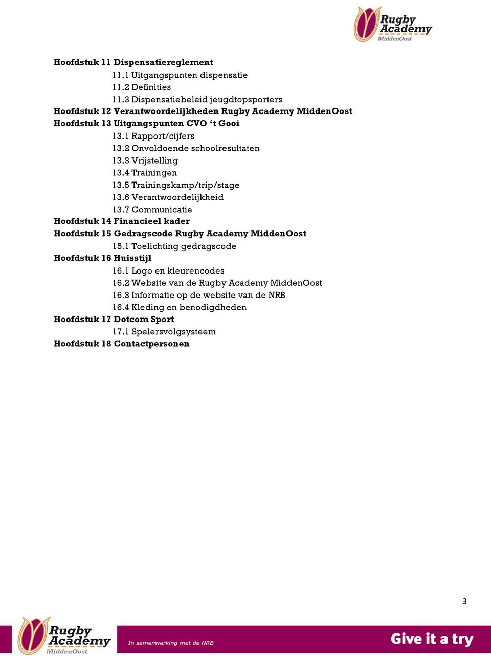 2 Onvoldoende schoolresultaten 13.3 Vrijstelling 13.4 Trainingen 13.5 Trainingskamp/trip/stage 13.6 Verantwoordelijkheid 13.