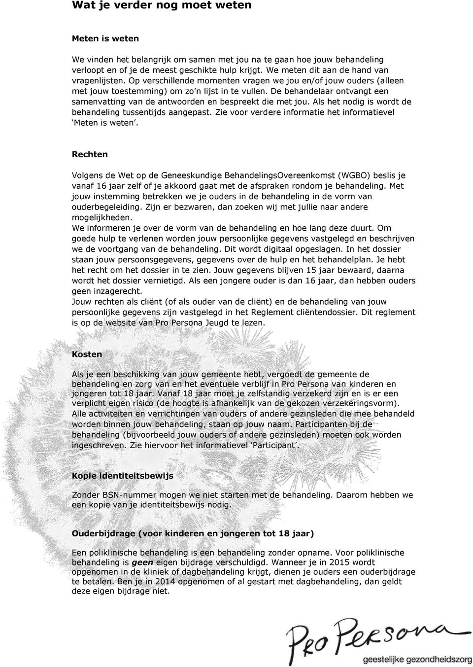 De behandelaar ontvangt een samenvatting van de antwoorden en bespreekt die met jou. Als het nodig is wordt de behandeling tussentijds aangepast.