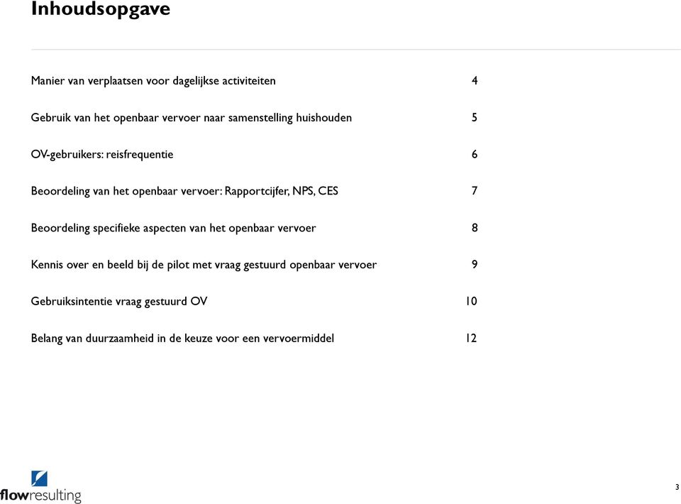 NPS, CES 7 Beoordeling specifieke aspecten van het openbaar vervoer 8 Kennis over en beeld bij de pilot met vraag