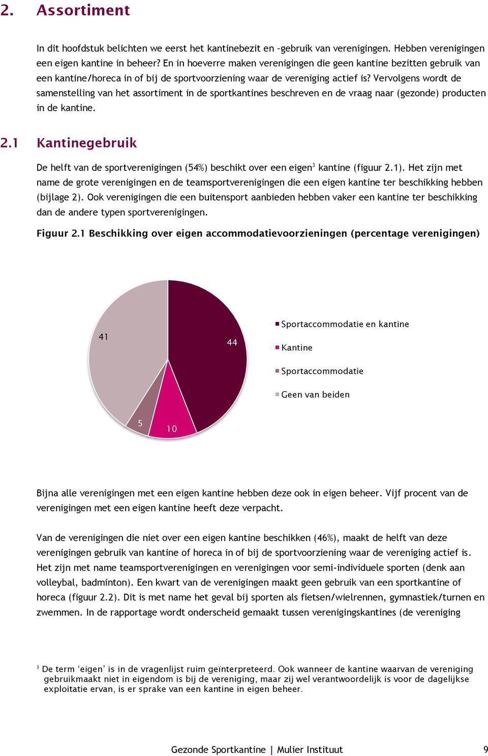 Vervolgens wordt de samenstelling van het assortiment in de sportkantines beschreven en de vraag naar (gezonde) producten in de kantine. 2.