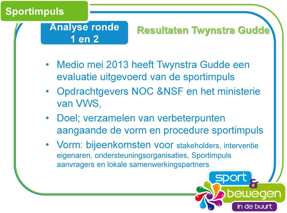 van verbeterpunten aangaande de vorm en procedure sportimpuls Vorm: bijeenkomsten voor stakeholders,