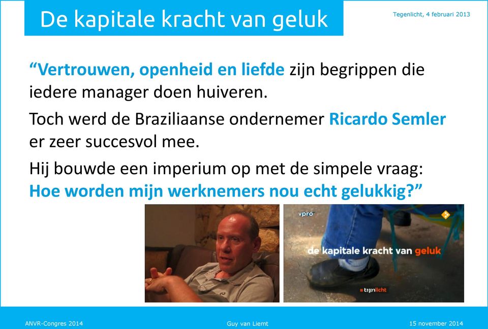 Toch werd de Braziliaanse ondernemer Ricardo Semler er zeer succesvol mee.