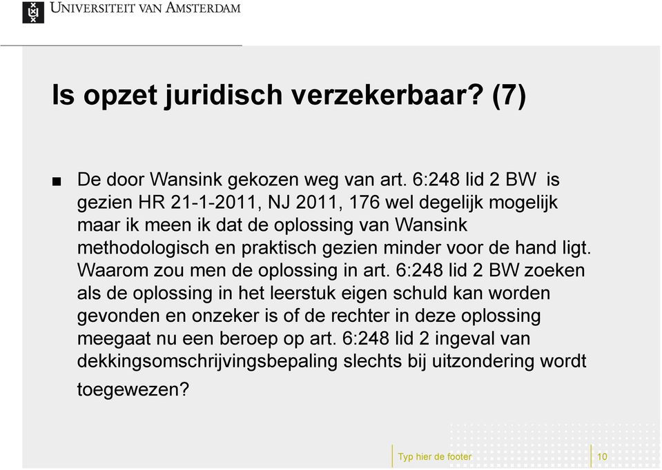 praktisch gezien minder voor de hand ligt. Waarom zou men de oplossing in art.