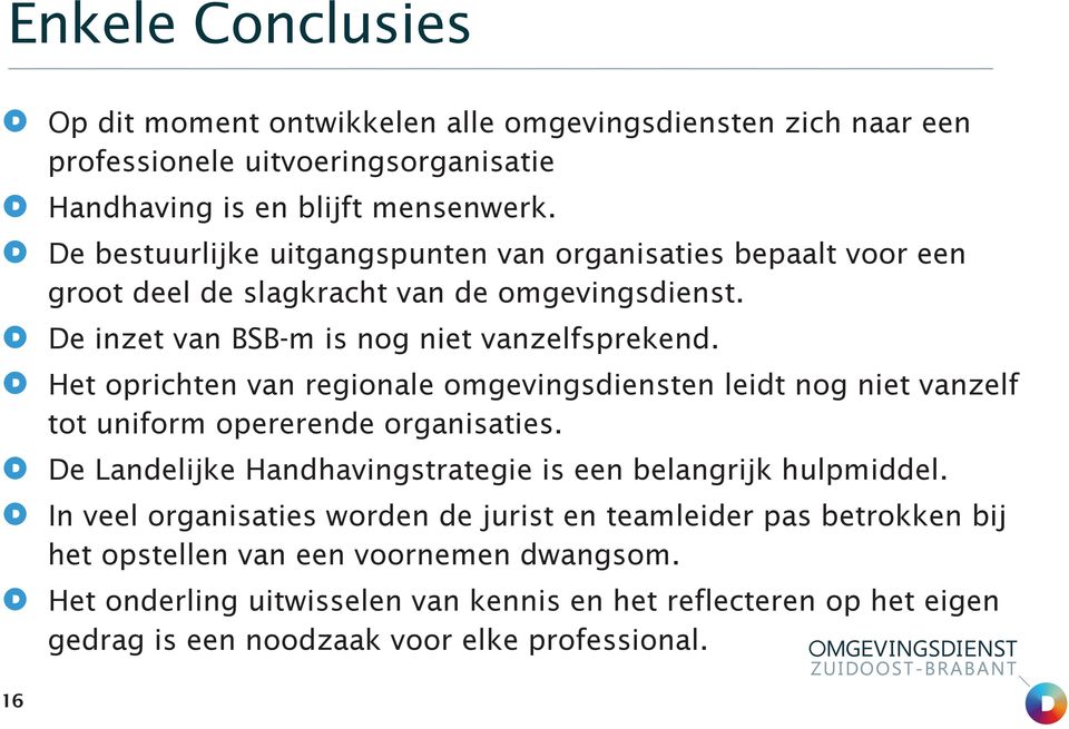 Het oprichten van regionale omgevingsdiensten leidt nog niet vanzelf tot uniform opererende organisaties. De Landelijke Handhavingstrategie is een belangrijk hulpmiddel.