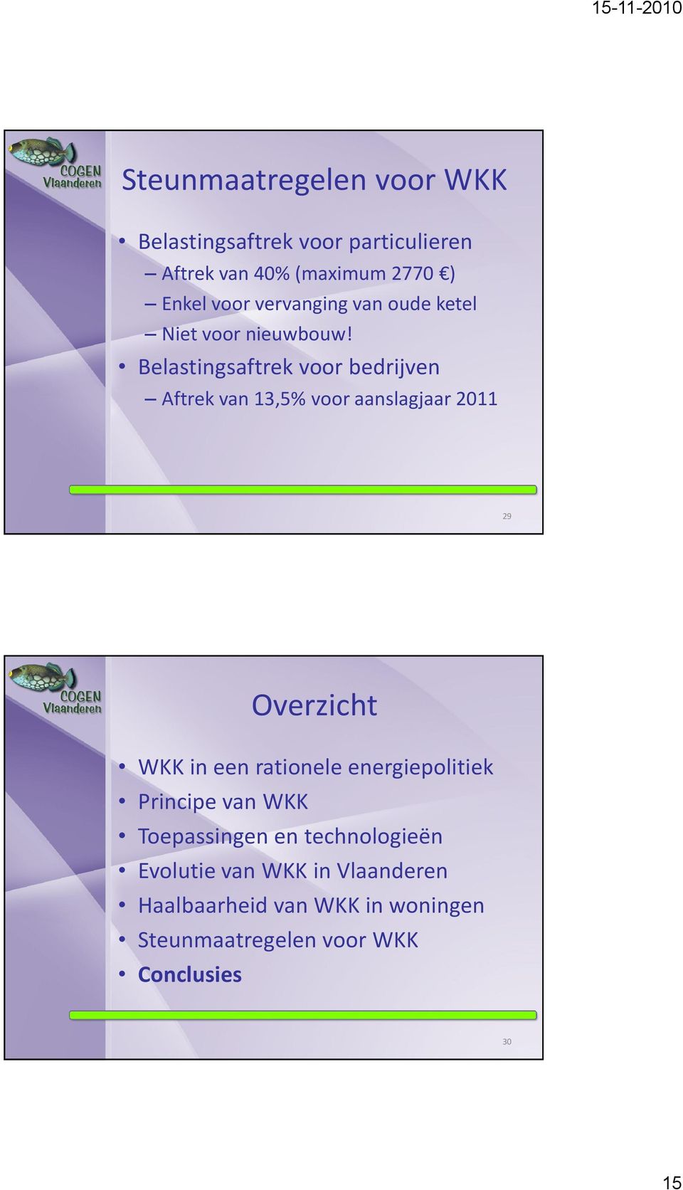 Belastingsaftrek voor bedrijven Aftrek van 13,5% voor aanslagjaar 2011 29 Overzicht WKK in een rationele