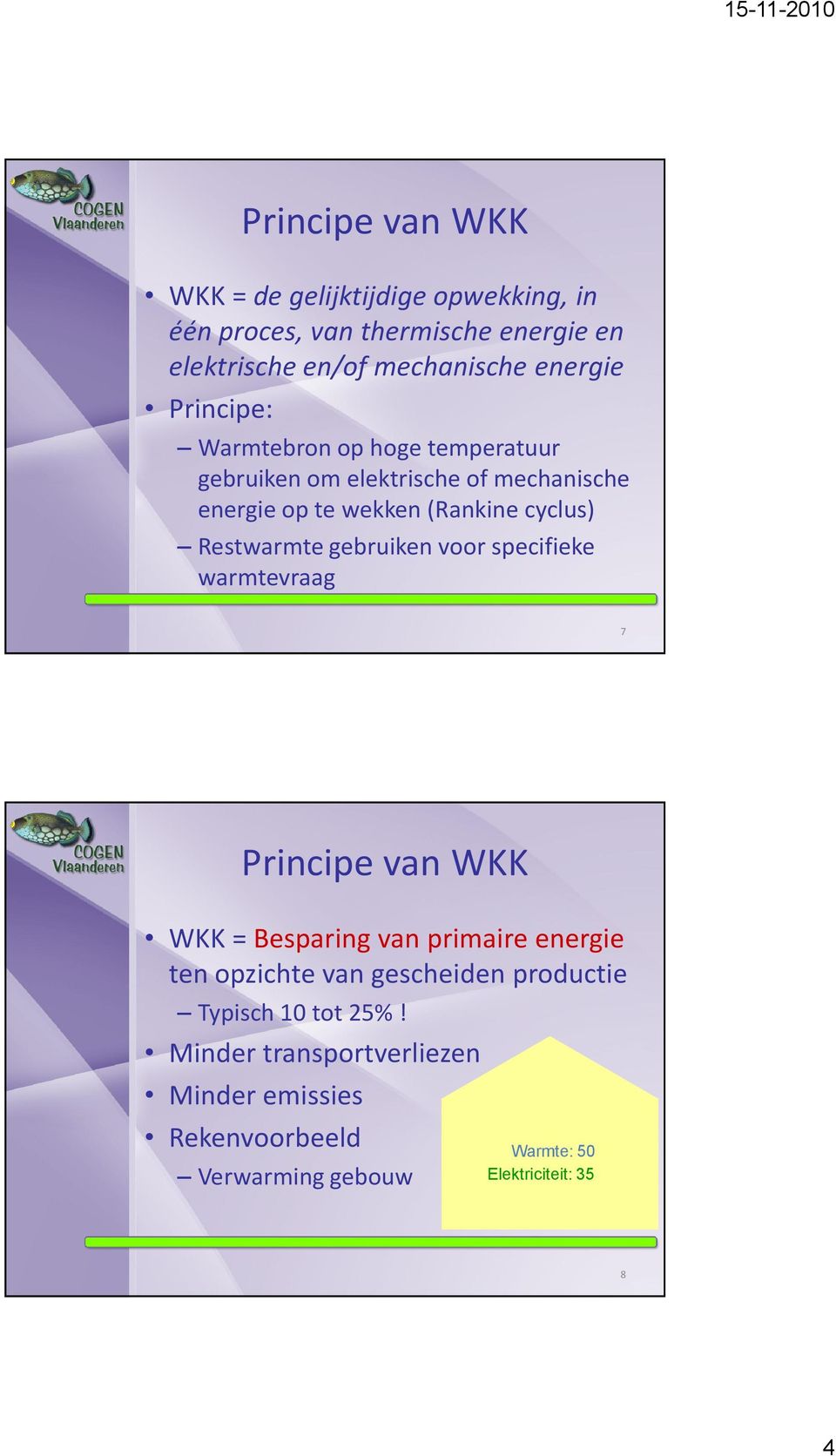 gebruiken voor specifieke warmtevraag 7 Principe van WKK WKK = Besparing van primaire energie ten opzichte van gescheiden