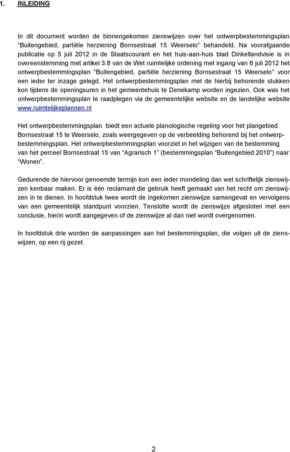 8 van de Wet ruimtelijke ordening met ingang van 6 juli 2012 het ontwerpbestemmingsplan Buitengebied, partiële herziening Bornsestraat 15 Weerselo voor een ieder ter inzage gelegd.