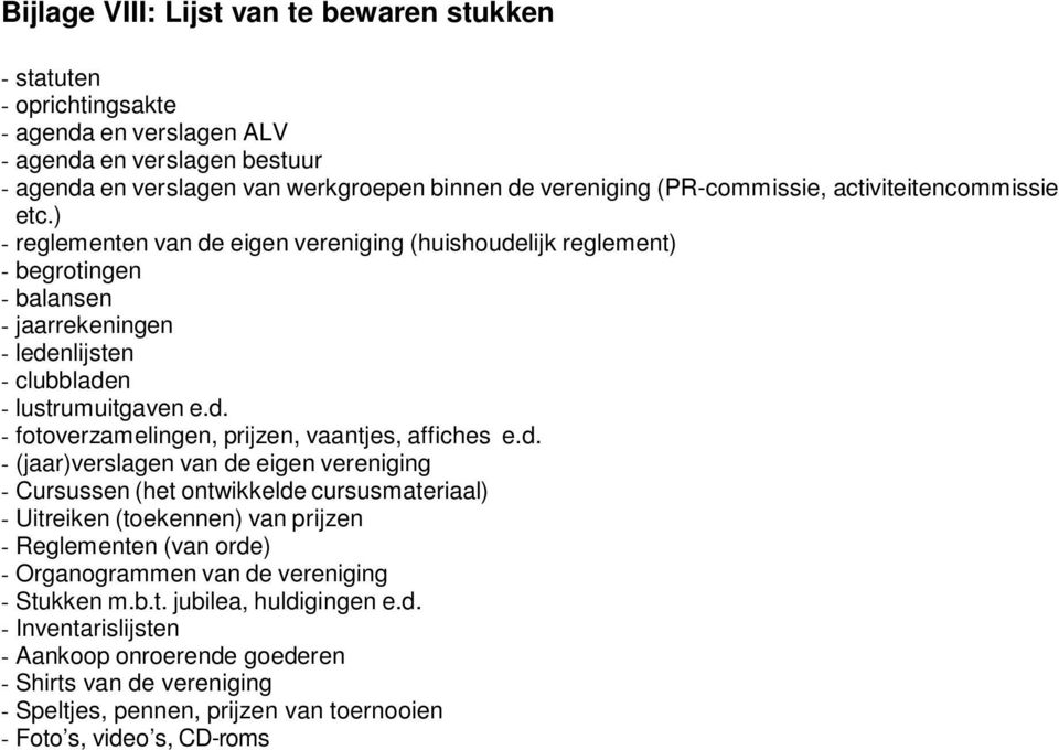 d. - (jaar)verslagen van de eigen vereniging - Cursussen (het ontwikkelde cursusmateriaal) - Uitreiken (toekennen) van prijzen - Reglementen (van orde) - Organogrammen van de vereniging - Stukken m.b.