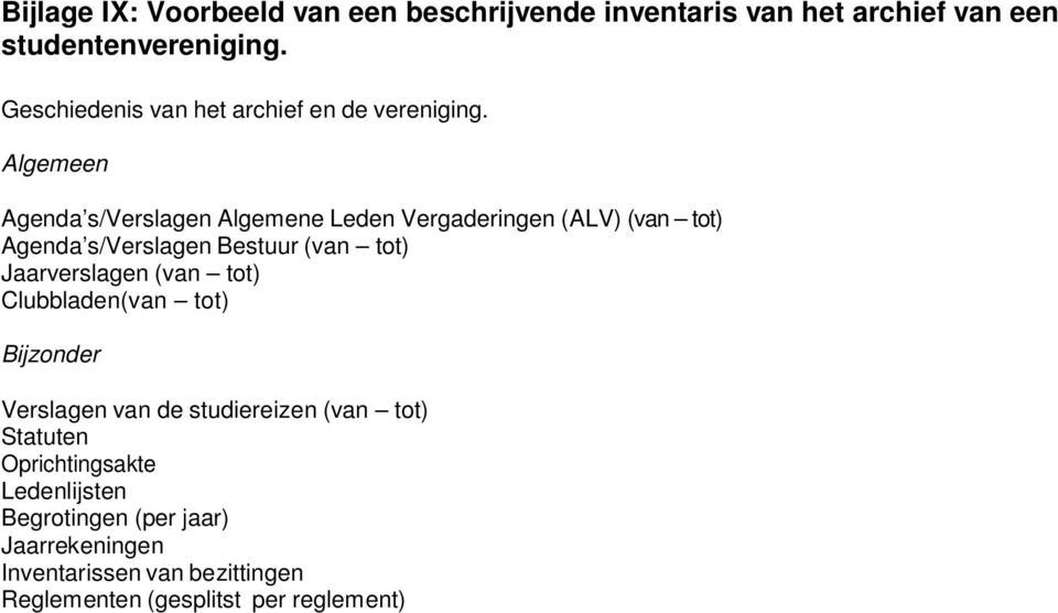 Algemeen Agenda s/verslagen Algemene Leden Vergaderingen (ALV) (van tot) Agenda s/verslagen Bestuur (van tot) Jaarverslagen