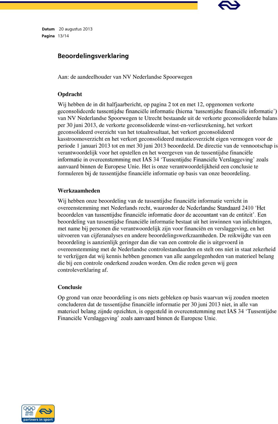 geconsolideerde winst-en-verliesrekening, het verkort geconsolideerd overzicht van het totaalresultaat, het verkort geconsolideerd kasstroomoverzicht en het verkort geconsolideerd mutatieoverzicht