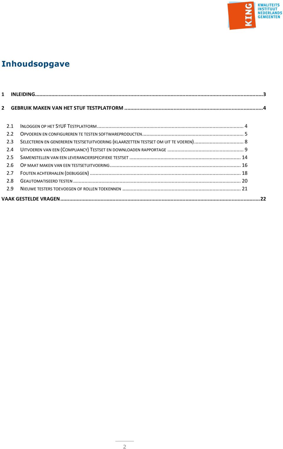 4 UITVOEREN VAN EEN (COMPLIANCY) TESTSET EN DOWNLOADEN RAPPORTAGE... 9 2.5 SAMENSTELLEN VAN EEN LEVERANCIERSPECIFIEKE TESTSET... 14 2.