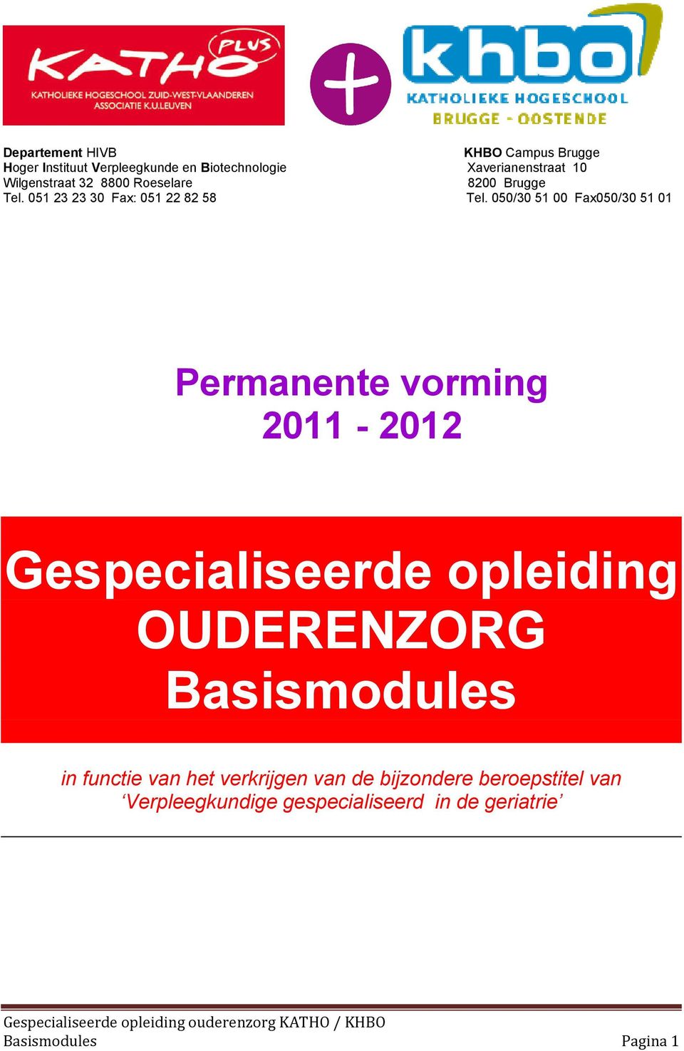050/30 51 00 Fax050/30 51 01 Permanente vorming 2011-2012 Gespecialiseerde opleiding OUDERENZORG