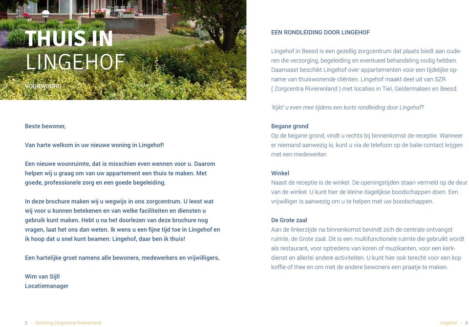 Lingehof maakt deel uit van SZR ( Zorgcentra Rivierenland ) met locaties in Tiel, Geldermalsen en Beesd. Kijkt u even mee tijdens een korte rondleiding door Lingehof?