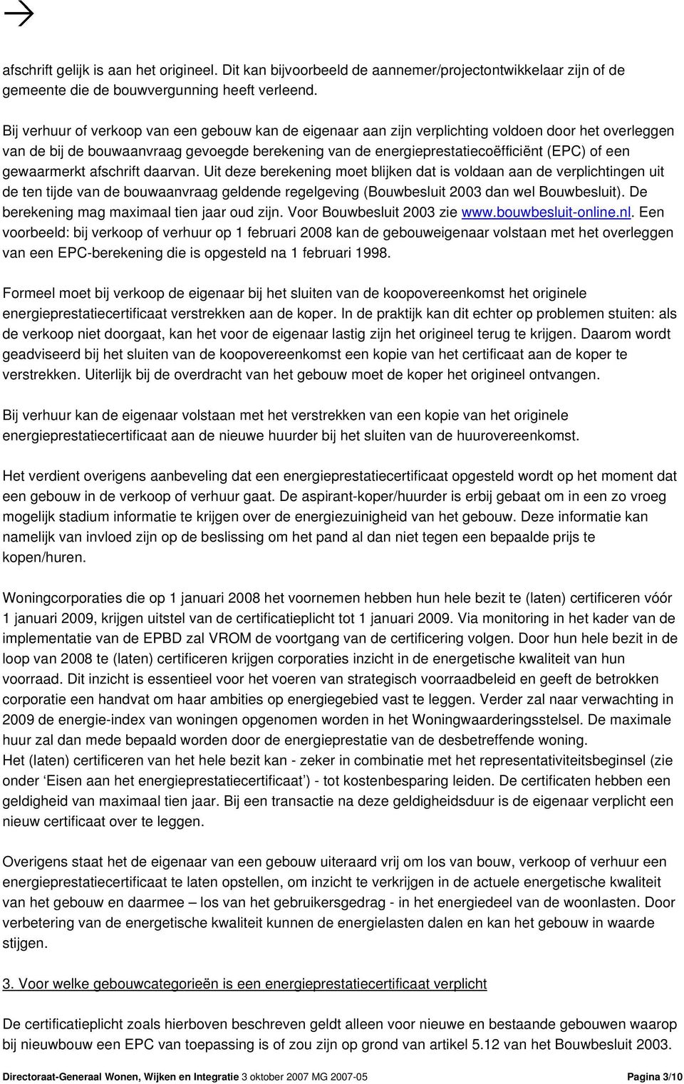 gewaarmerkt afschrift daarvan. Uit deze berekening moet blijken dat is voldaan aan de verplichtingen uit de ten tijde van de bouwaanvraag geldende regelgeving (Bouwbesluit 2003 dan wel Bouwbesluit).