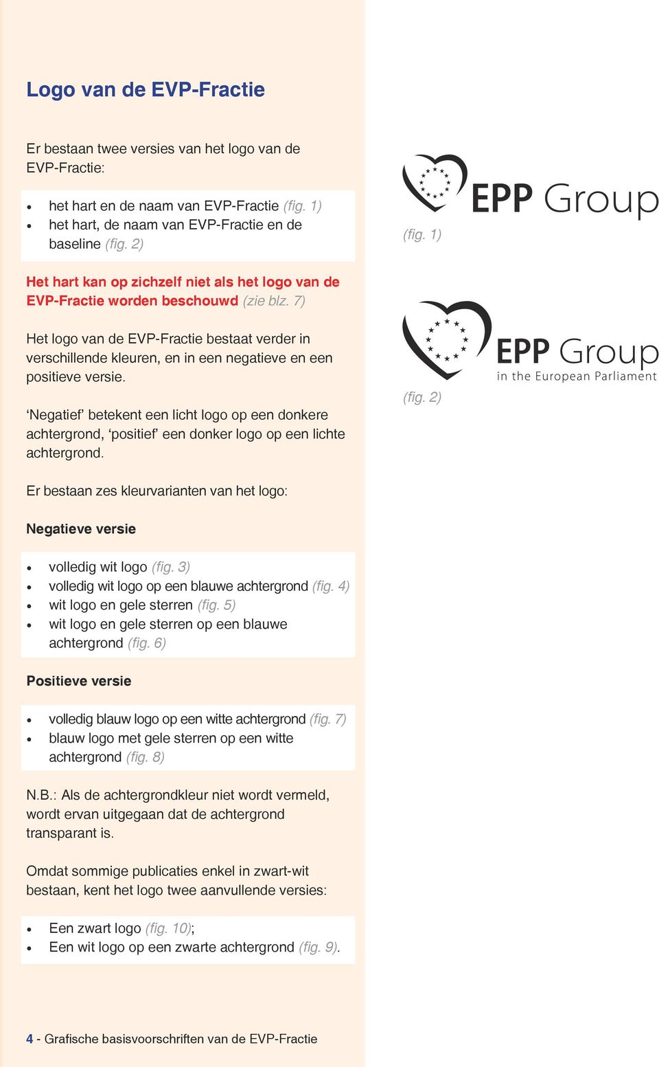 7) Het logo van de EVP-Fractie bestaat verder in verschillende kleuren, en in een negatieve en een positieve versie.