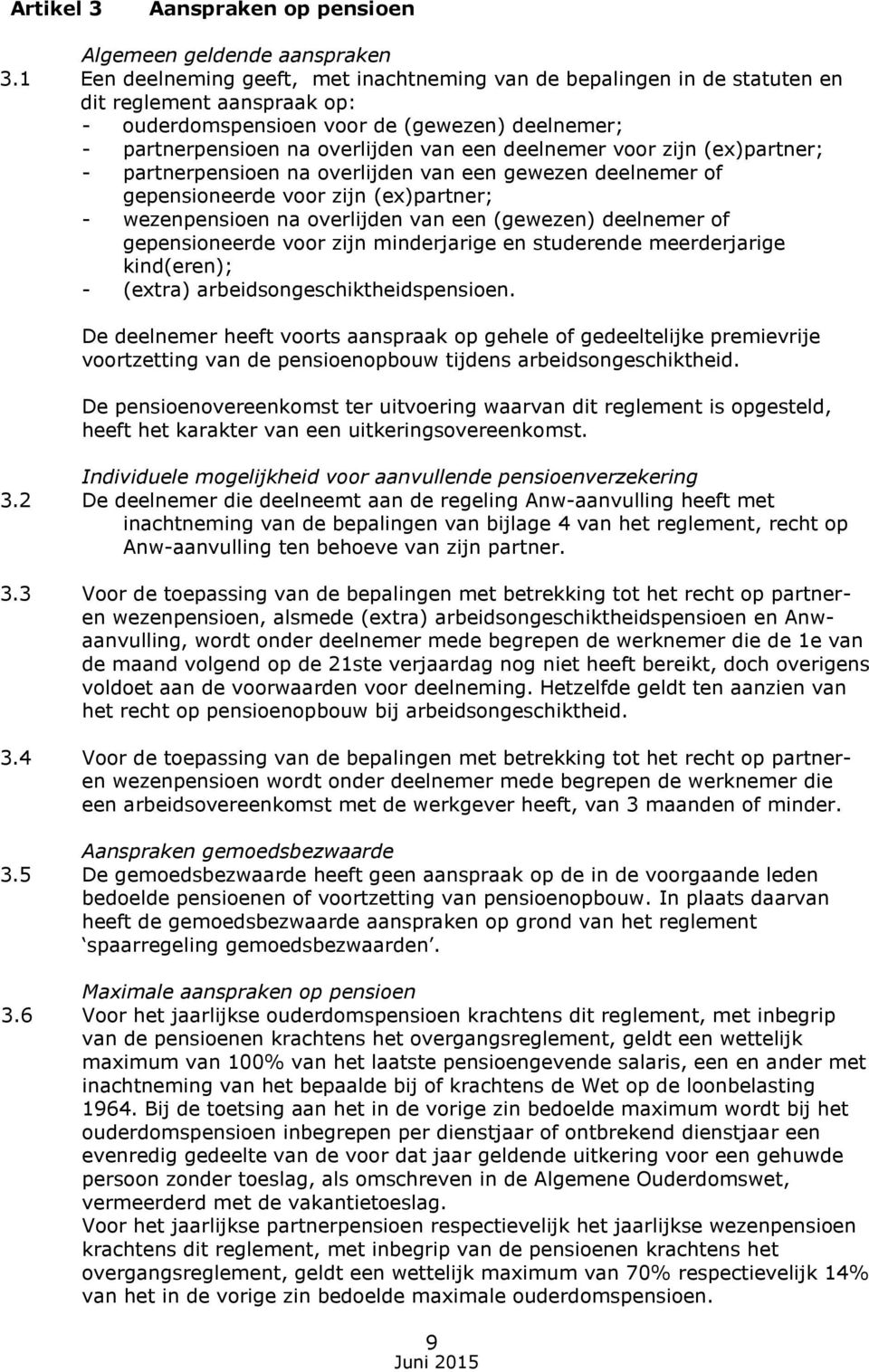 deelnemer voor zijn (ex)partner; - partnerpensioen na overlijden van een gewezen deelnemer of gepensioneerde voor zijn (ex)partner; - wezenpensioen na overlijden van een (gewezen) deelnemer of