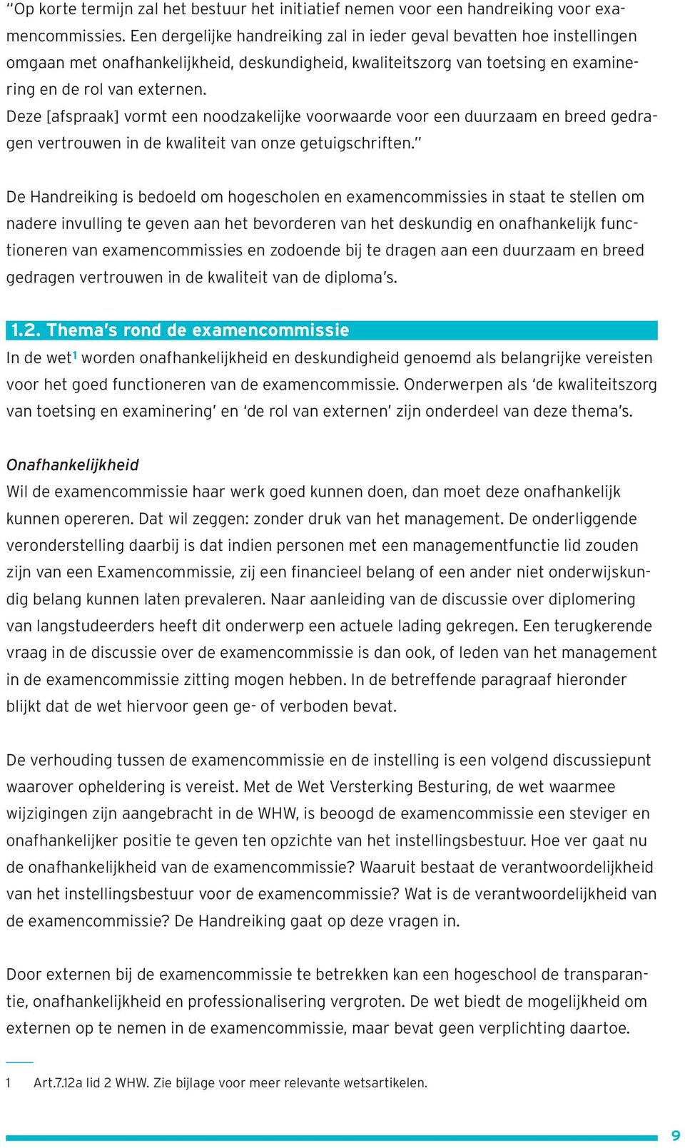 Deze [afspraak] vormt een noodzakelijke voorwaarde voor een duurzaam en breed gedragen vertrouwen in de kwaliteit van onze getuigschriften.