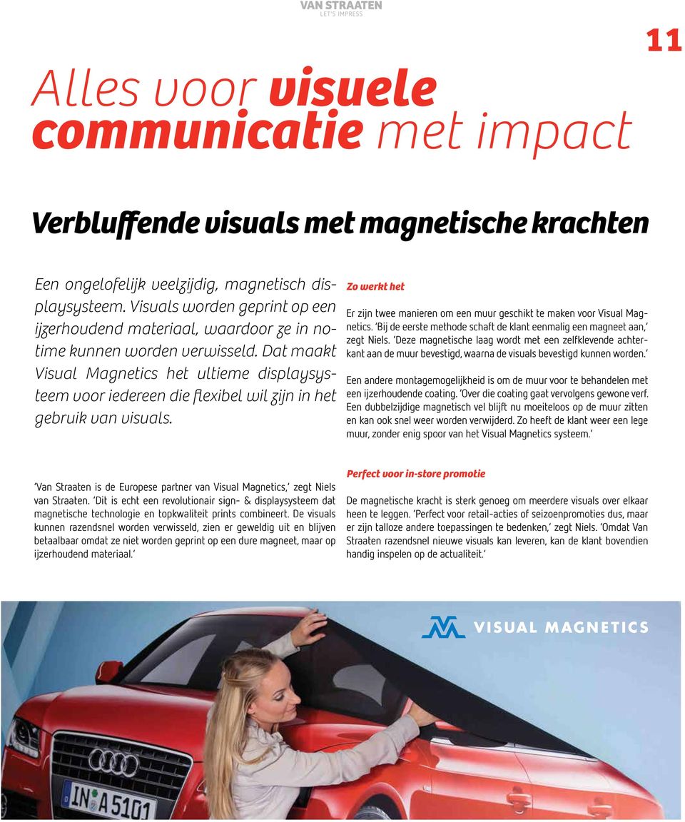 Dat maakt Visual Magnetics het ultieme displaysysteem voor iedereen die flexibel wil zijn in het gebruik van visuals.