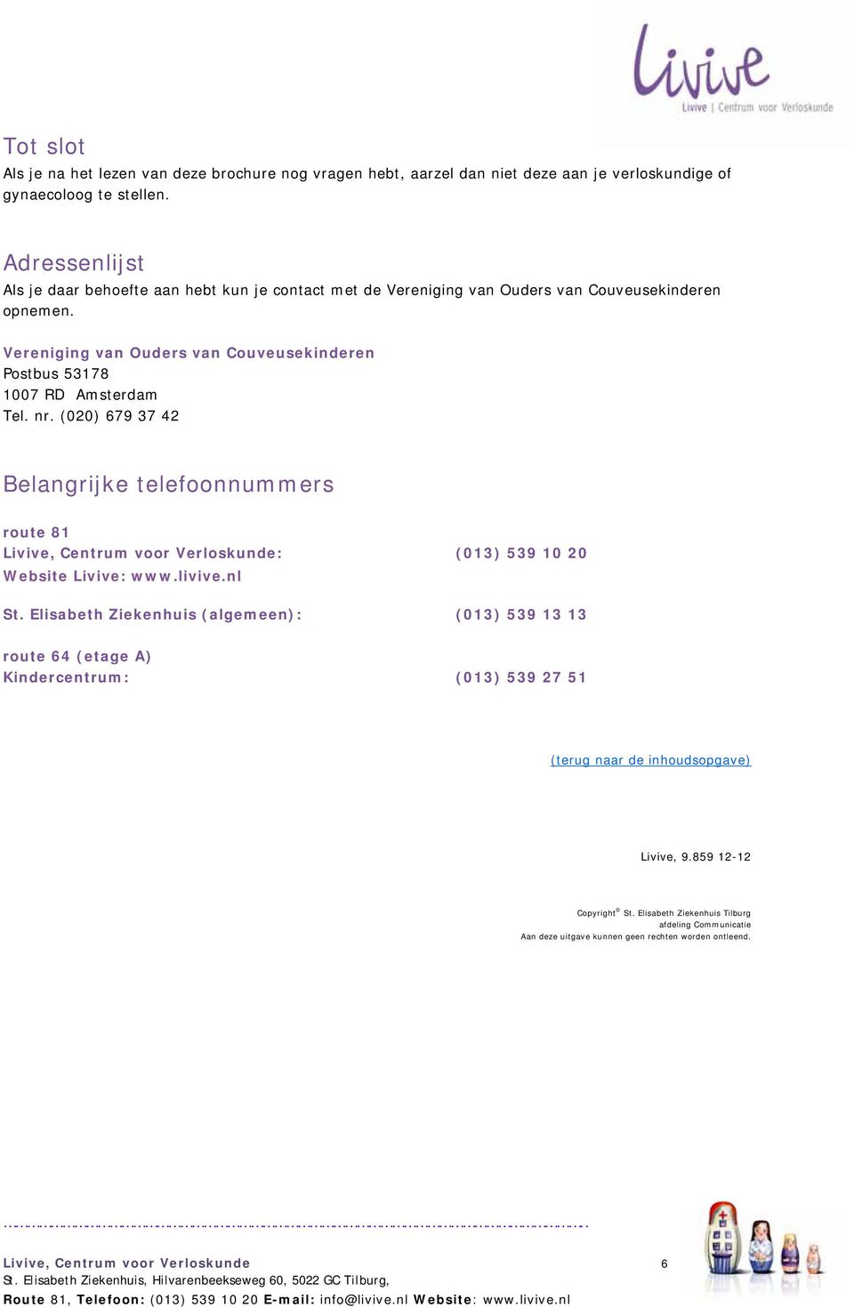 Vereniging van Ouders van Couveusekinderen Postbus 53178 1007 RD Amsterdam Tel. nr.