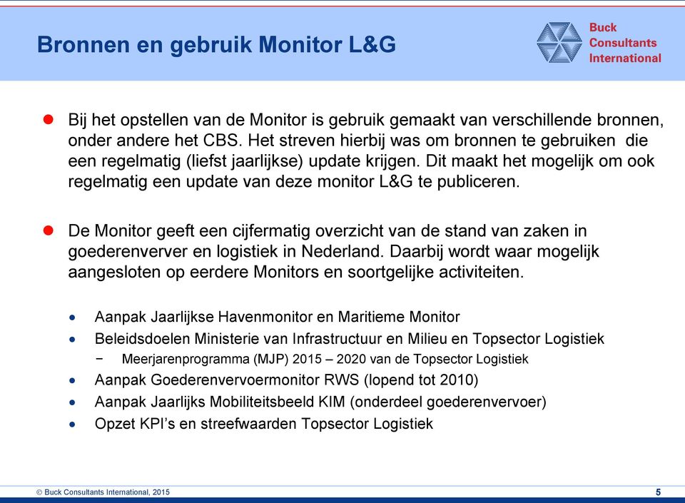 De Monitor geeft een cijfermatig overzicht van de stand van zaken in goederenverver en logistiek in Nederland. Daarbij wordt waar mogelijk aangesloten op eerdere Monitors en soortgelijke activiteiten.