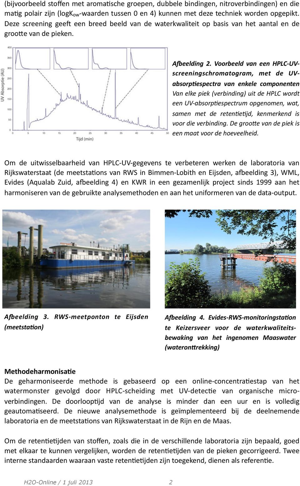 Voorbeeld van een HPLC- UV- screeningschromatogram, met de UV- absorplespectra van enkele componenten Van elke piek (verbinding) uit de HPLC wordt een UV- absorp<espectrum opgenomen, wat, samen met