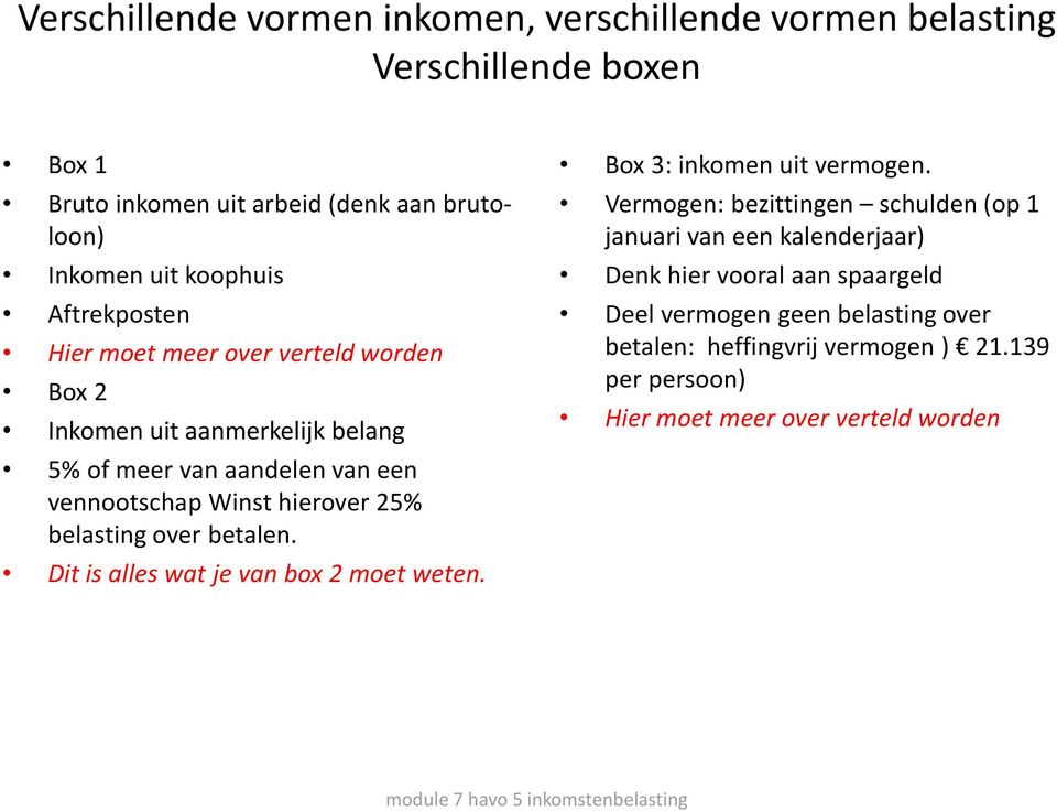 belasting over betalen. Dit is alles wat je van box 2 moet weten. Box 3: inkomen uit vermogen.