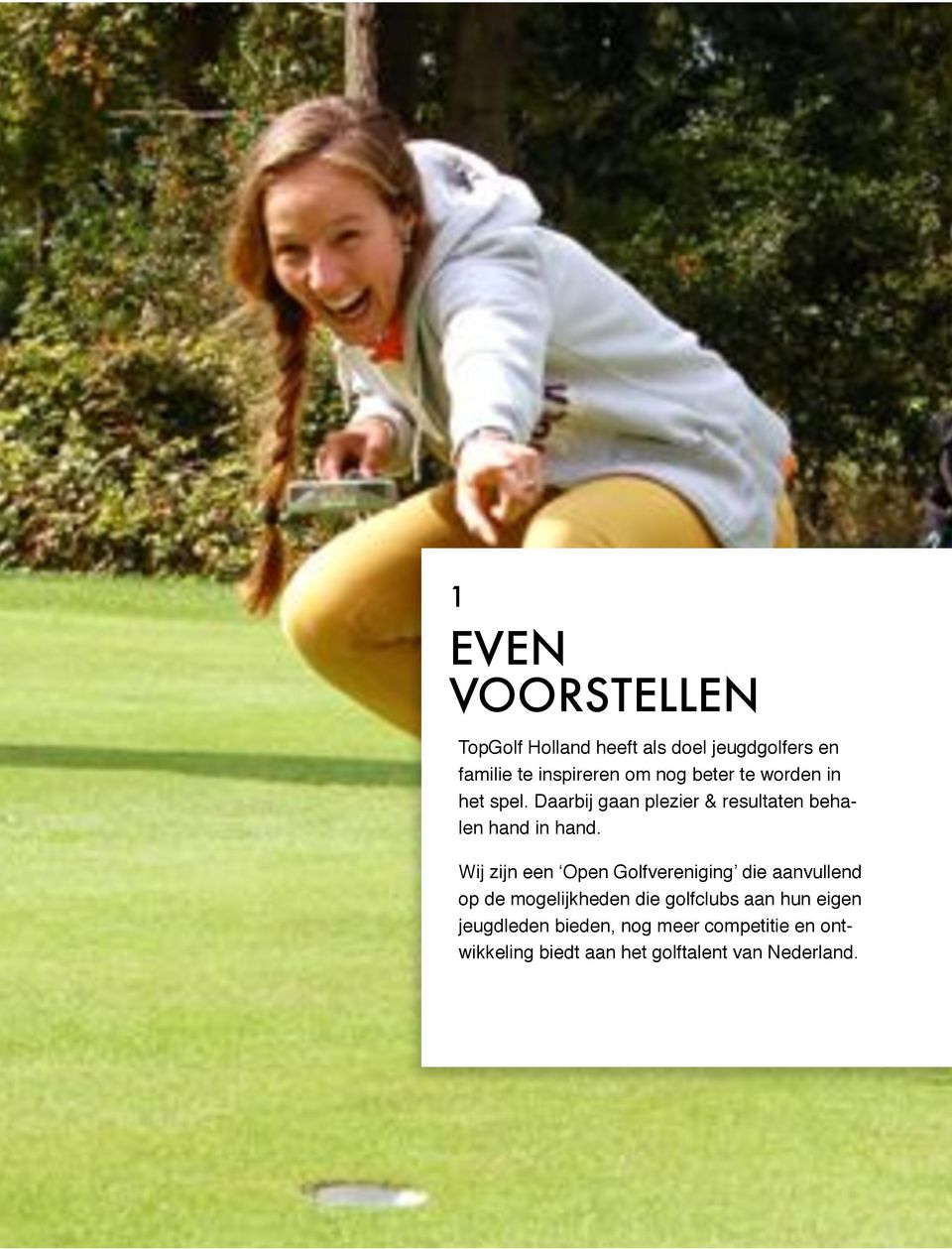 Wij zijn een Open Golfvereniging die aanvullend op de mogelijkheden die golfclubs aan hun
