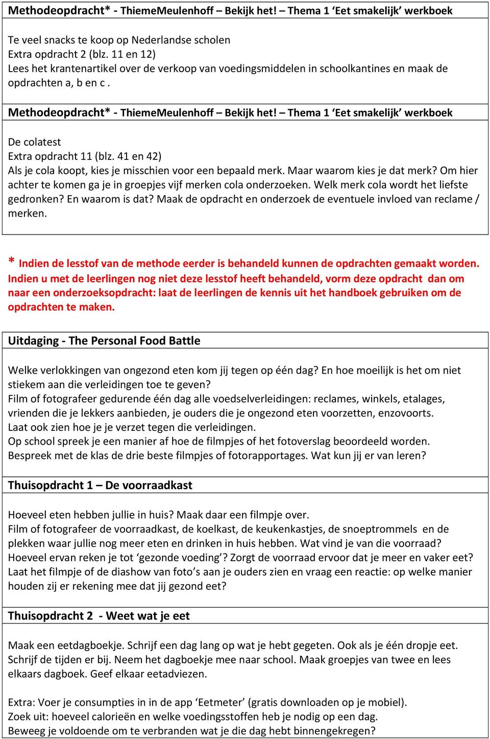 Thema 1 Eet smakelijk werkboek De colatest Extra opdracht 11 (blz. 41 en 42) Als je cola koopt, kies je misschien voor een bepaald merk. Maar waarom kies je dat merk?