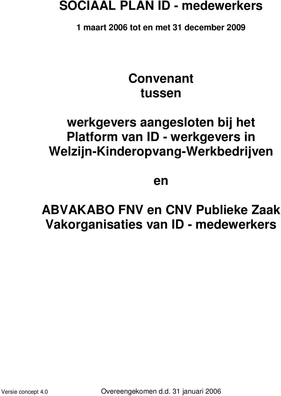 in Welzijn-Kinderopvang-Werkbedrijven en ABVAKABO FNV en CNV Publieke Zaak