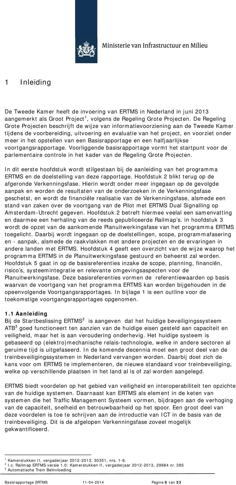 opstellen van een Basisrapportage en een halfjaarlijkse voortgangsrapportage.