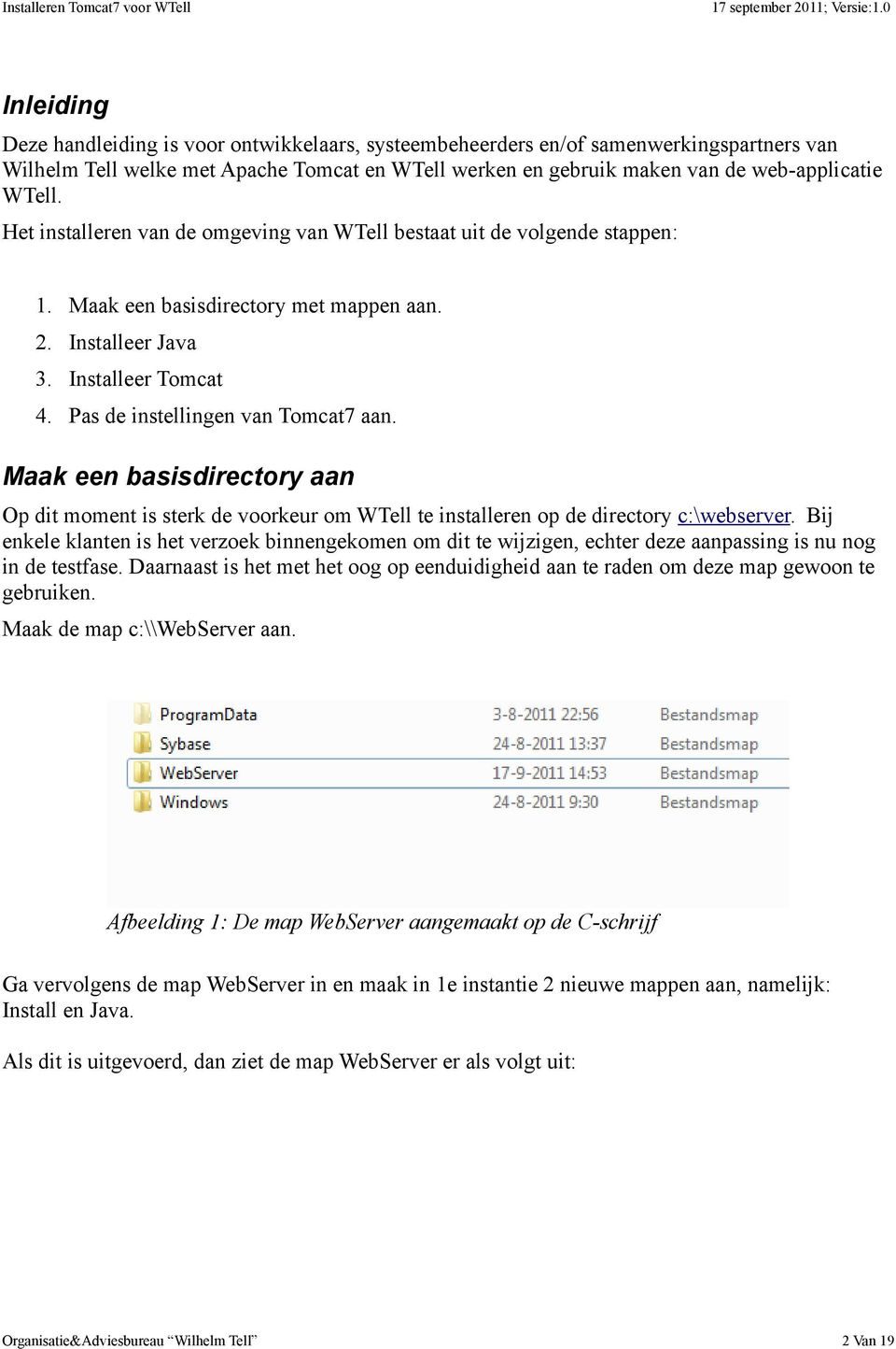 Maak een basisdirectory aan Op dit moment is sterk de voorkeur om WTell te installeren op de directory c:\webserver.