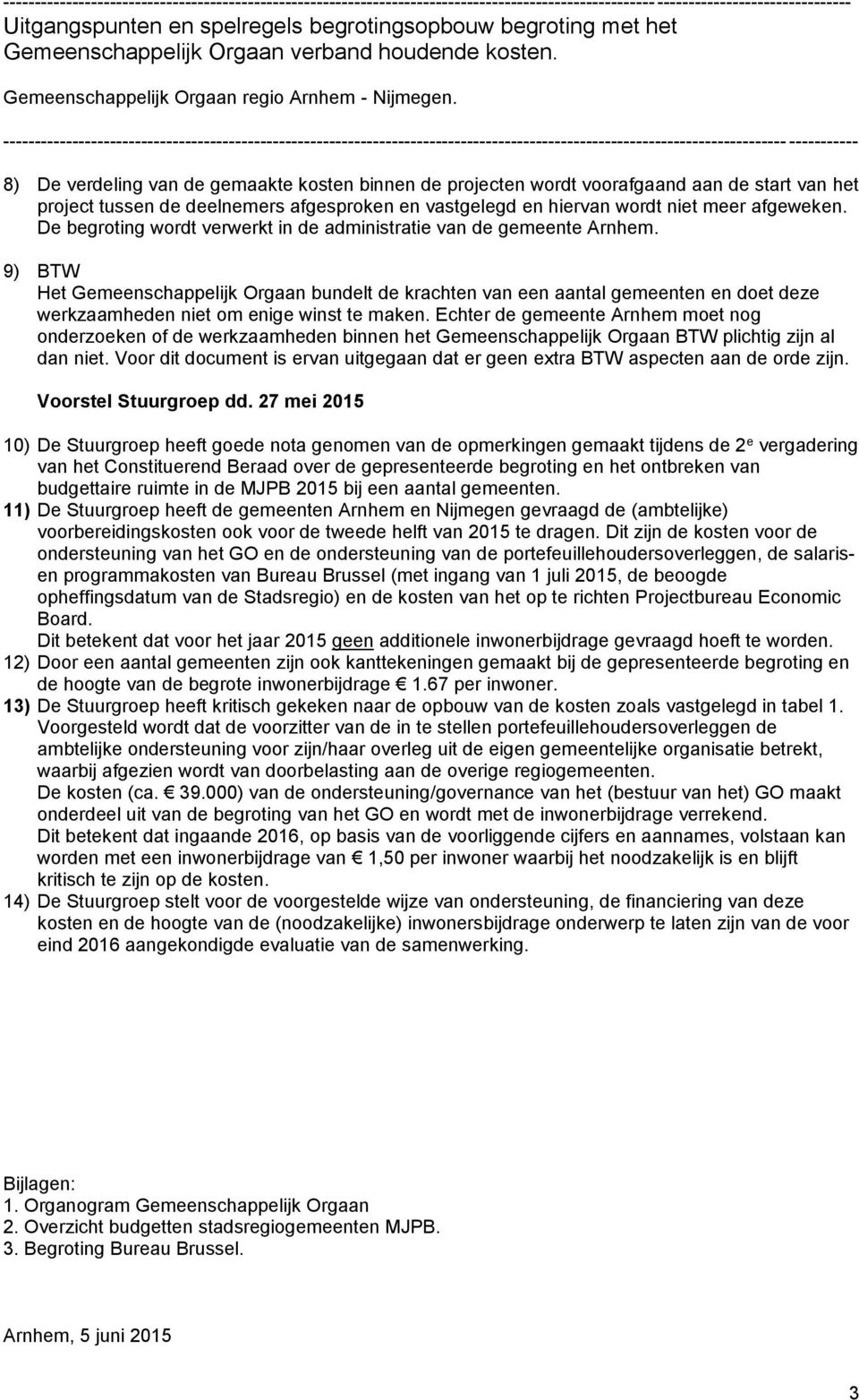 ----------------------------------------------------------------------------------------------------------------------------- ----------- 8) De verdeling van de gemaakte kosten binnen de projecten