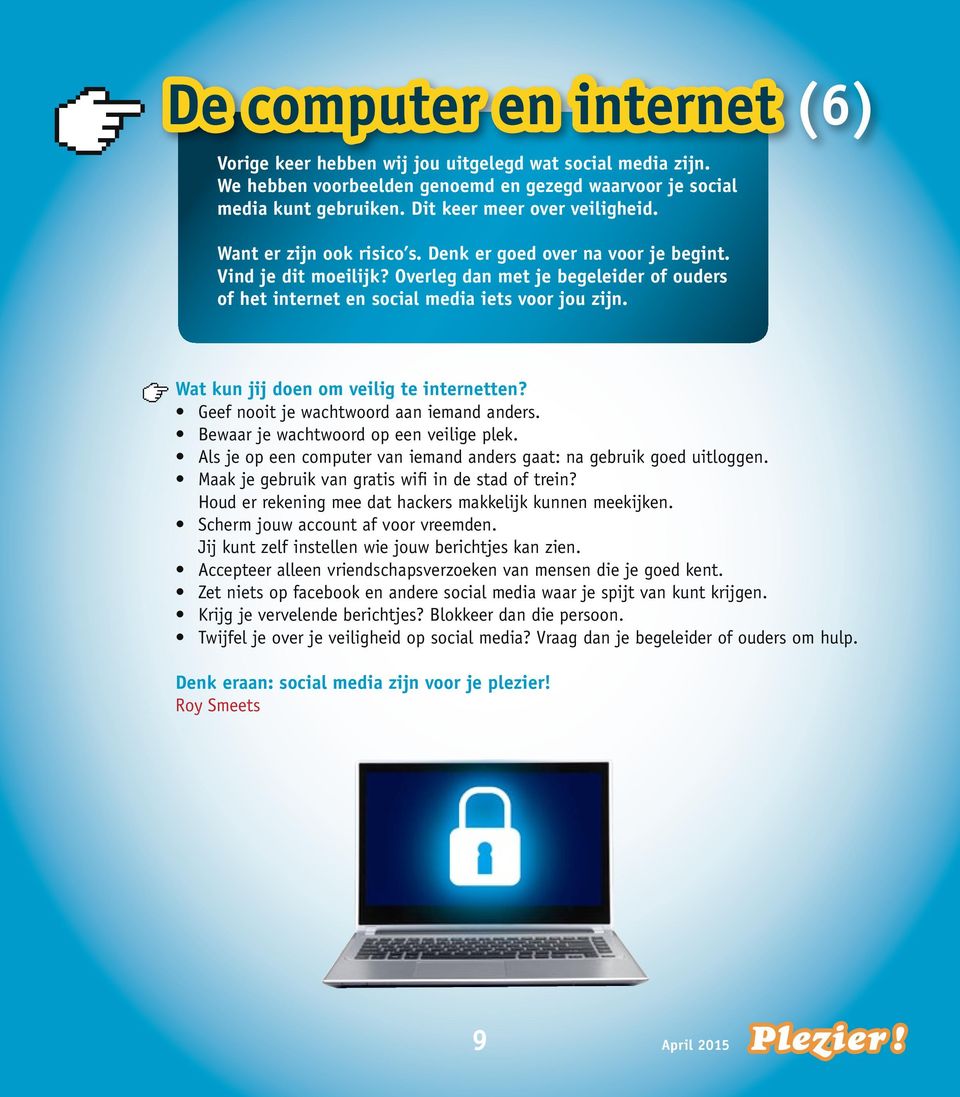 Wat kun jij doen om veilig te internetten? Geef nooit je wachtwoord aan iemand anders. Bewaar je wachtwoord op een veilige plek.