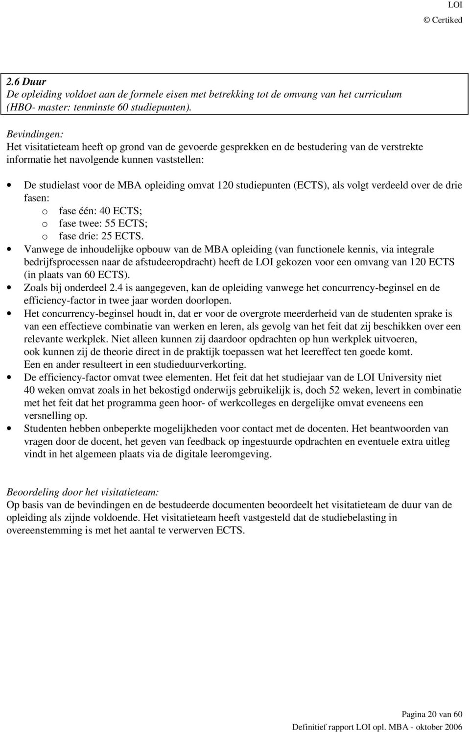 120 studiepunten (ECTS), als volgt verdeeld over de drie fasen: o fase één: 40 ECTS; o fase twee: 55 ECTS; o fase drie: 25 ECTS.