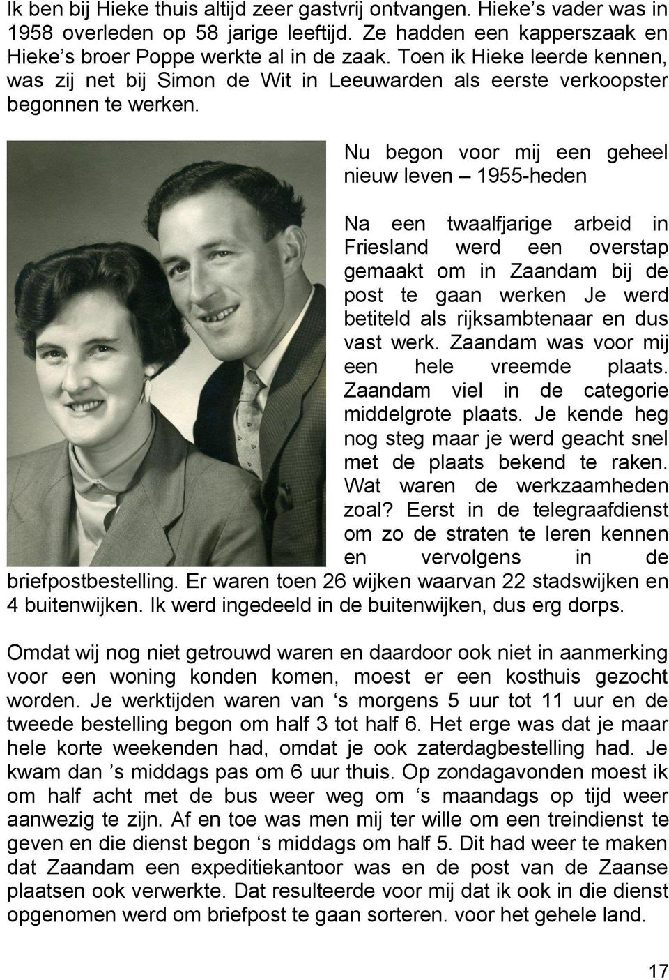 Nu begon voor mij een geheel nieuw leven 1955-heden Na een twaalfjarige arbeid in Friesland werd een overstap gemaakt om in Zaandam bij de post te gaan werken Je werd betiteld als rijksambtenaar en