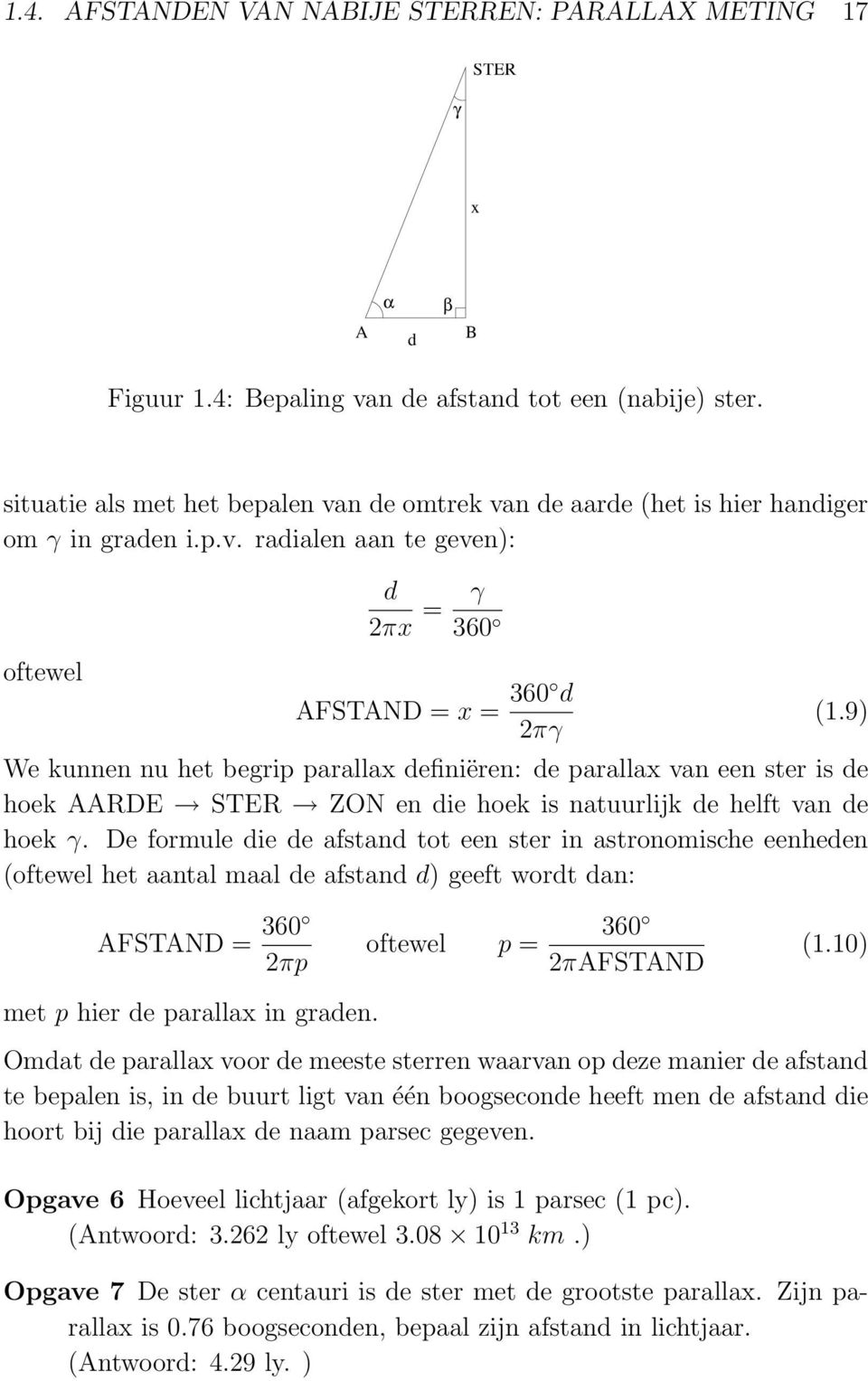 9) We kunnen nu het begrip parallax definiëren: de parallax van een ster is de hoek AARDE STER ZON en die hoek is natuurlijk de helft van de hoek γ.