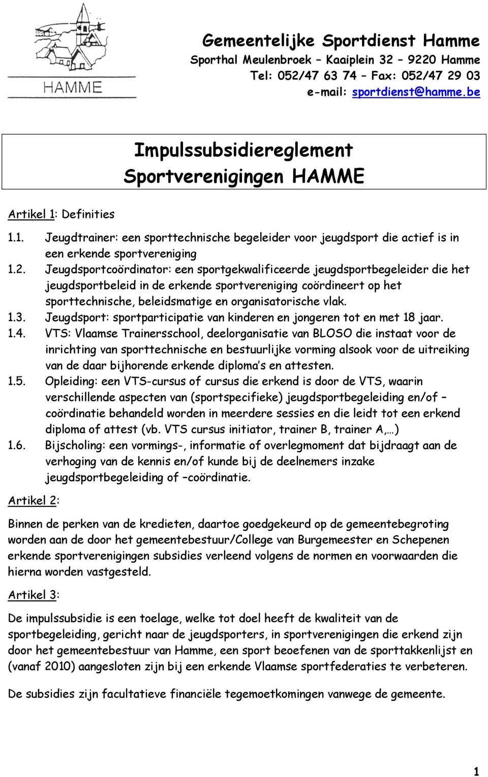 Jeugdsportcoördinator: een sportgekwalificeerde jeugdsportbegeleider die het jeugdsportbeleid in de erkende sportvereniging coördineert op het sporttechnische, beleidsmatige en organisatorische vlak.