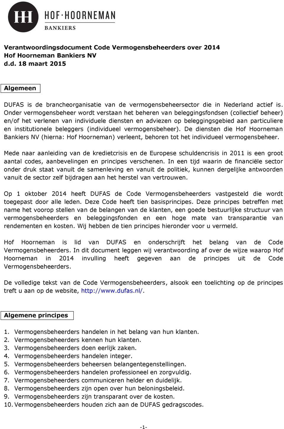 institutionele beleggers (individueel vermogensbeheer). De diensten die Hof Hoorneman Bankiers NV (hierna: Hof Hoorneman) verleent, behoren tot het individueel vermogensbeheer.