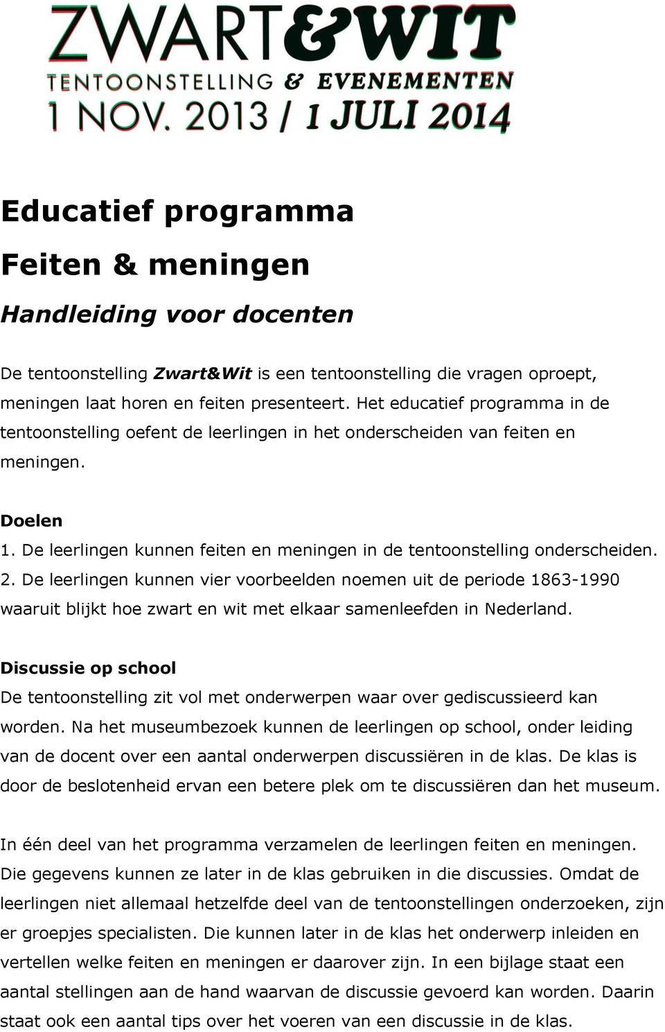 2. De leerlingen kunnen vier voorbeelden noemen uit de periode 1863-1990 waaruit blijkt hoe zwart en wit met elkaar samenleefden in Nederland.