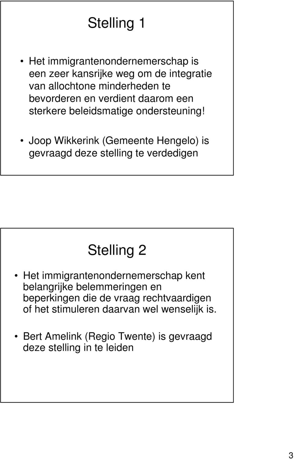 Joop Wikkerink (Gemeente Hengelo) is gevraagd deze stelling te verdedigen Stelling 2 Het immigrantenondernemerschap kent