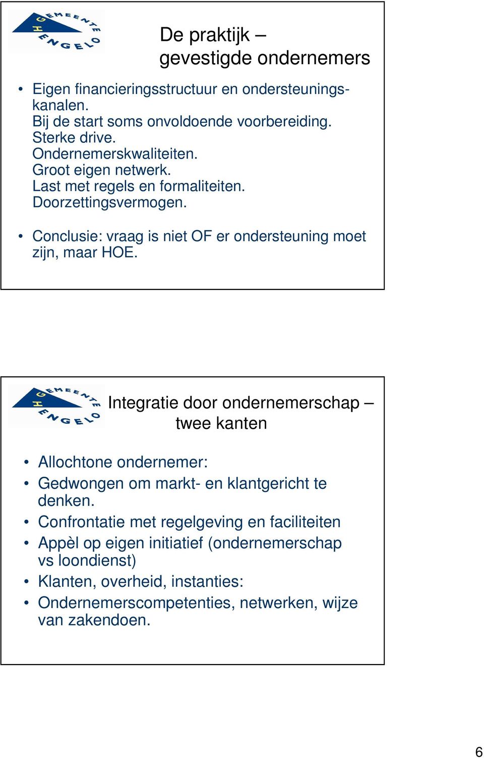 Conclusie: vraag is niet OF er ondersteuning moet zijn, maar HOE.