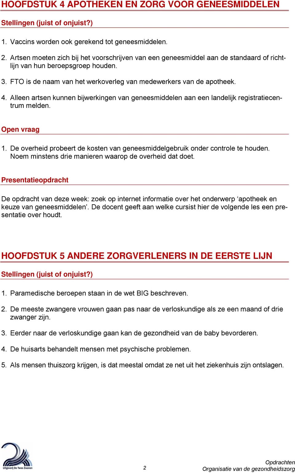 Alleen artsen kunnen bijwerkingen van geneesmiddelen aan een landelijk registratiecentrum melden. Open vraag 1. De overheid probeert de kosten van geneesmiddelgebruik onder controle te houden.