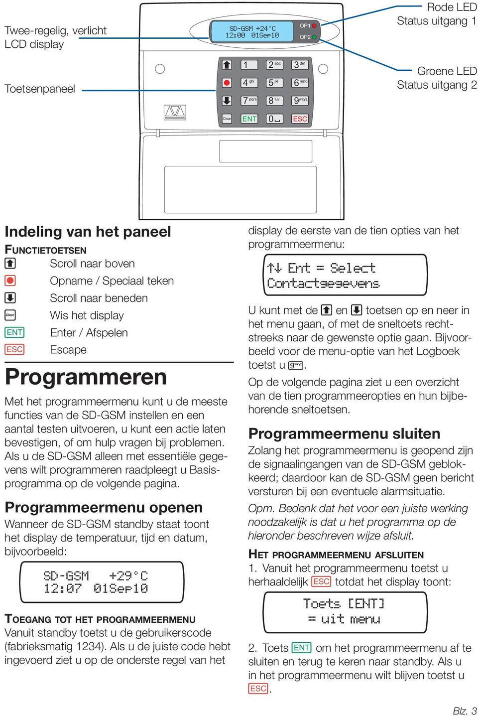 kunt u de meeste functies van de SD-GSM instellen en een aantal testen uitvoeren, u kunt een actie laten bevestigen, of om hulp vragen bij problemen.