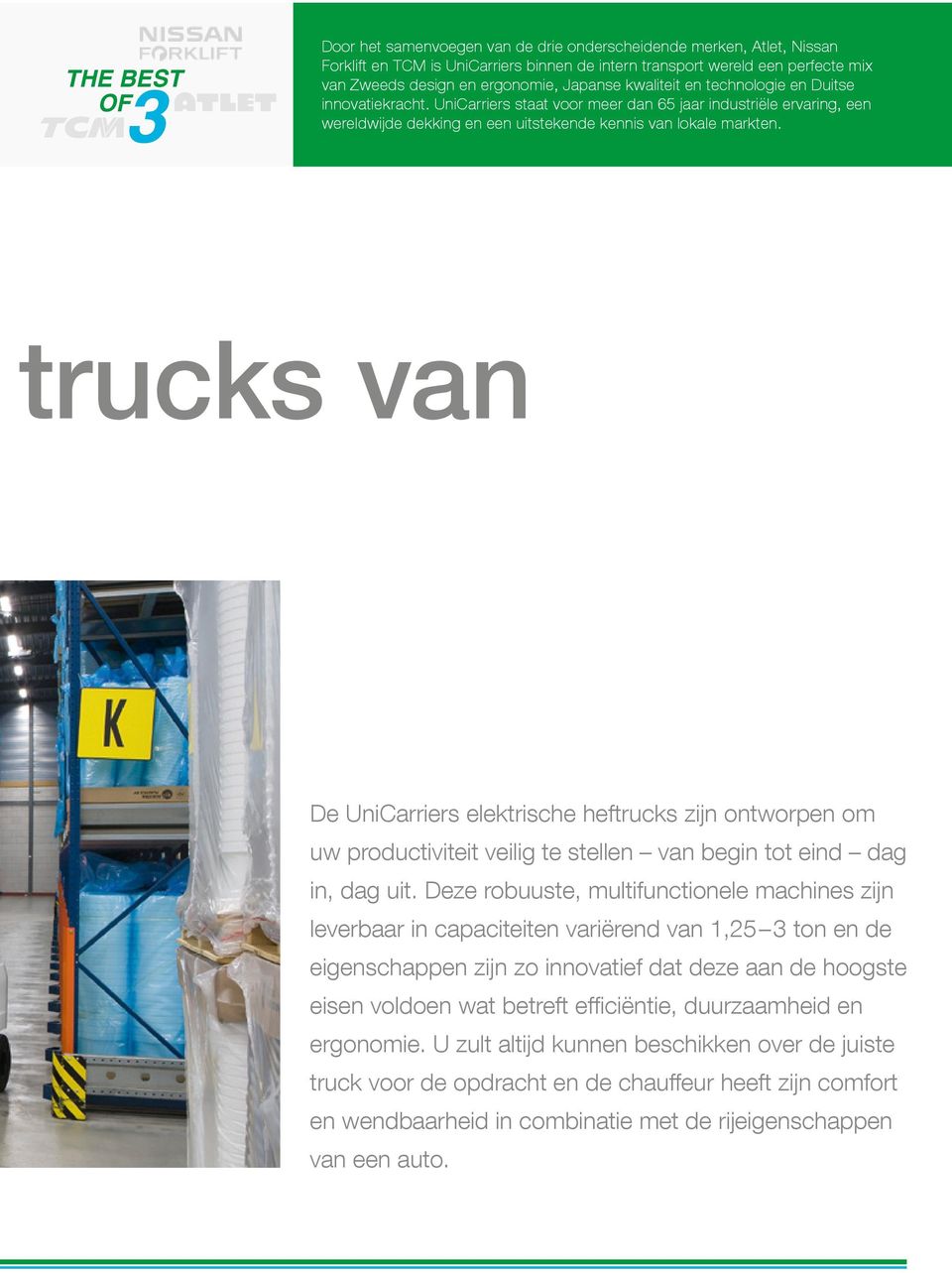trucks van De UniCarriers elektrische heftrucks zijn ontworpen om uw productiviteit veilig te stellen van begin tot eind dag in, dag uit.