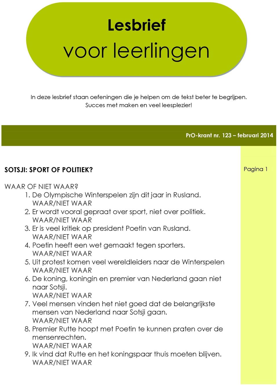 Er is veel kritiek op president Poetin van Rusland. 4. Poetin heeft een wet gemaakt tegen sporters. 5. Uit protest komen veel wereldleiders naar de Winterspelen 6.