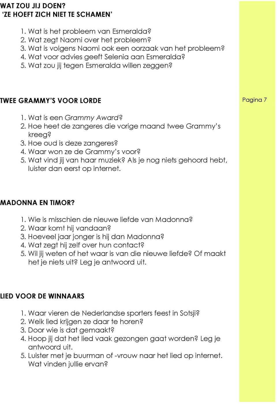 Hoe heet de zangeres die vorige maand twee Grammy s kreeg? 3. Hoe oud is deze zangeres? 4. Waar won ze de Grammy s voor? 5. Wat vind jij van haar muziek?