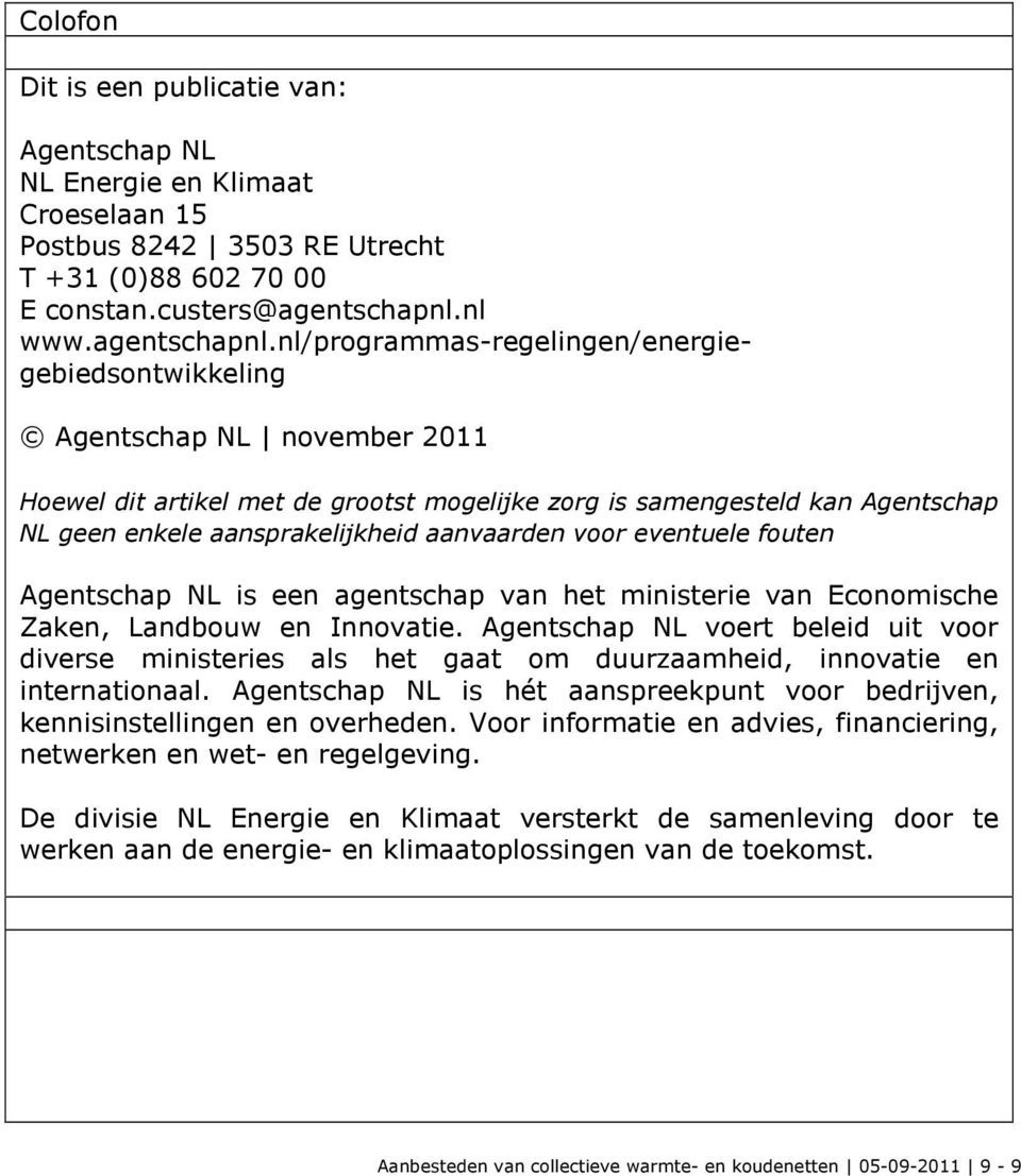 nl/programmas-regelingen/energiegebiedsontwikkeling Agentschap NL november 2011 Hoewel dit artikel met de grootst mogelijke zorg is samengesteld kan Agentschap NL geen enkele aansprakelijkheid