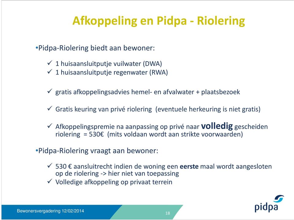 na aanpassing op privé naar vollediggescheiden riolering = 530 (mits voldaan wordt aan strikte voorwaarden) Pidpa-Riolering vraagt aan bewoner: 530