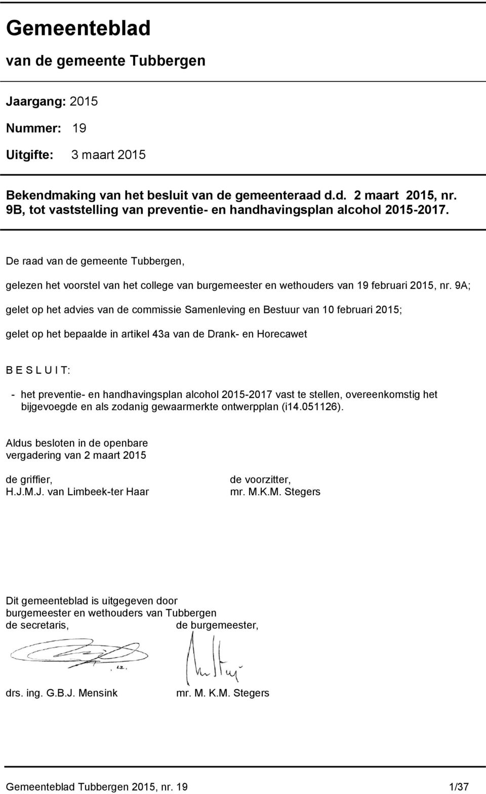 De raad van de gemeente Tubbergen, gelezen het voorstel van het college van burgemeester en wethouders van 19 februari 2015, nr.