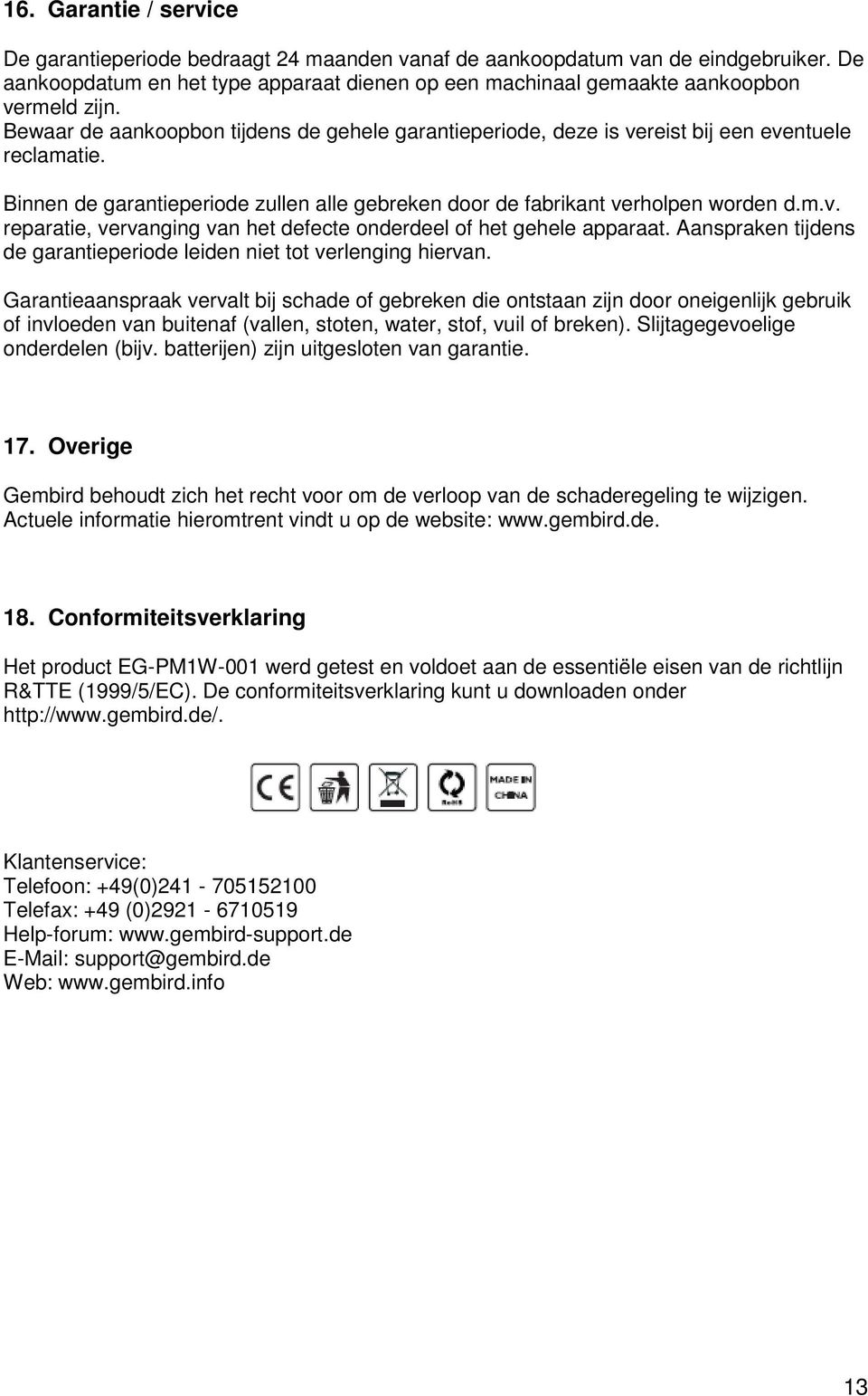 Aanspraken tijdens de garantieperiode leiden niet tot verlenging hiervan.